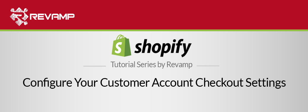 Shopify Video Tutorial – Configure Your Customer Account Checkout Settings