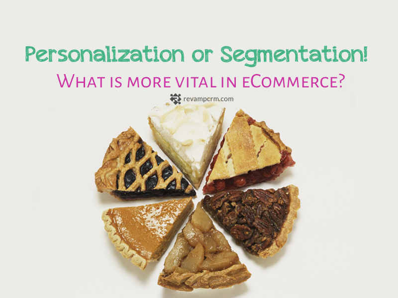 Personalization or Segmentation! What is more vital in eCommerce?