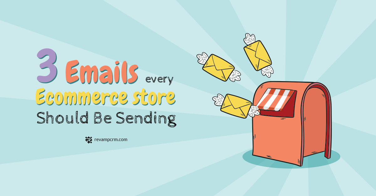 3 Emails Every eCommerce Store Should Be Sending